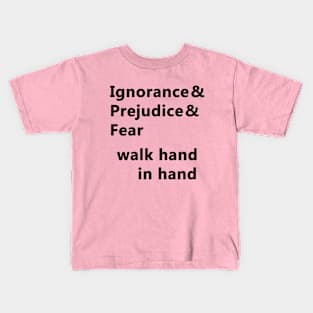 Ignorance & Prejudice & Fear Kids T-Shirt